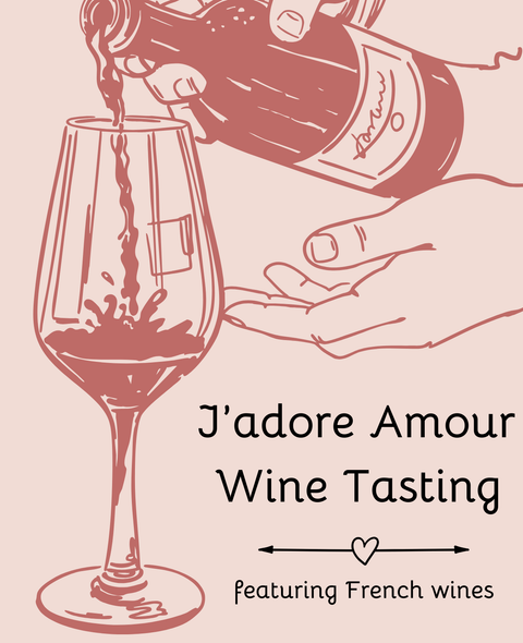 J'adore Amour Wine Tasting (featuring French Wines)